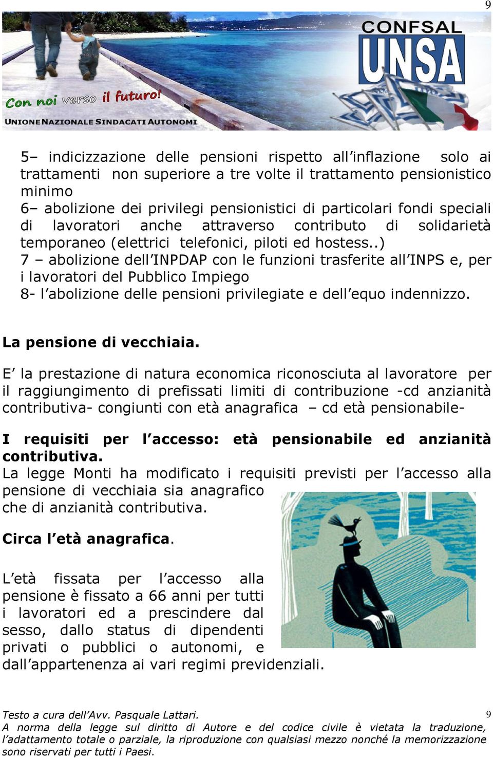 .) 7 abolizione dell INPDAP con le funzioni trasferite all INPS e, per i lavoratori del Pubblico Impiego 8- l abolizione delle pensioni privilegiate e dell equo indennizzo. La pensione di vecchiaia.