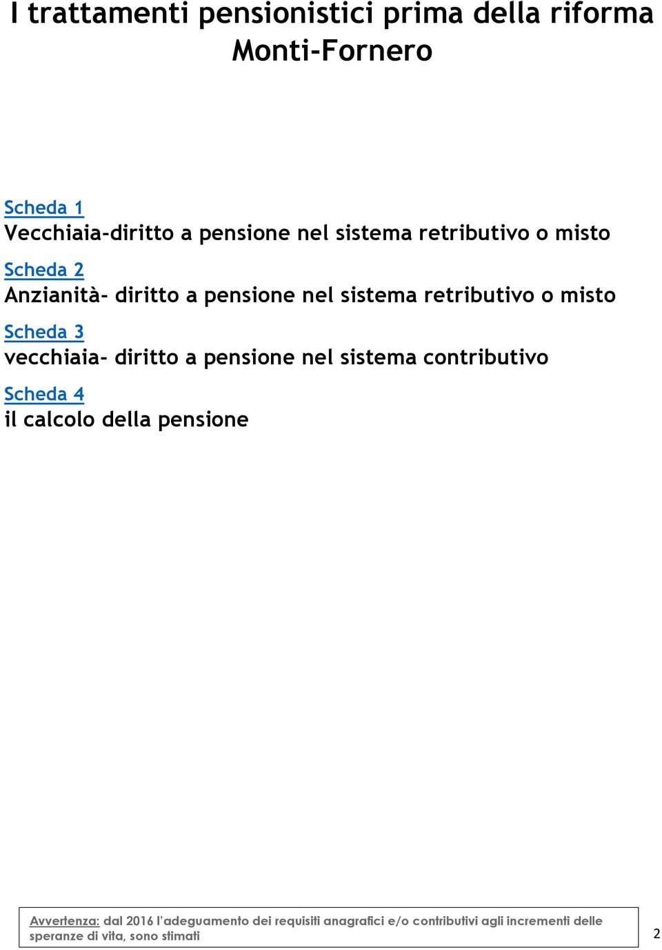 vecchiaia- diritto a pensione nel sistema contributivo Scheda 4 il calcolo della pensione Avvertenza: dal