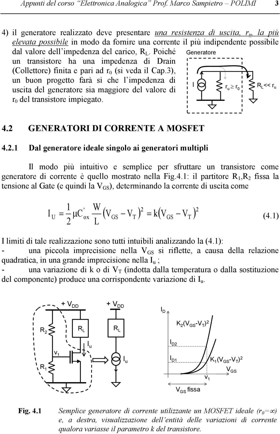 dell impedenza del carico,. Poiché un transistore ha una impedenza di rain (Collettore) finita e pari ad r 0 (si veda il Cap.