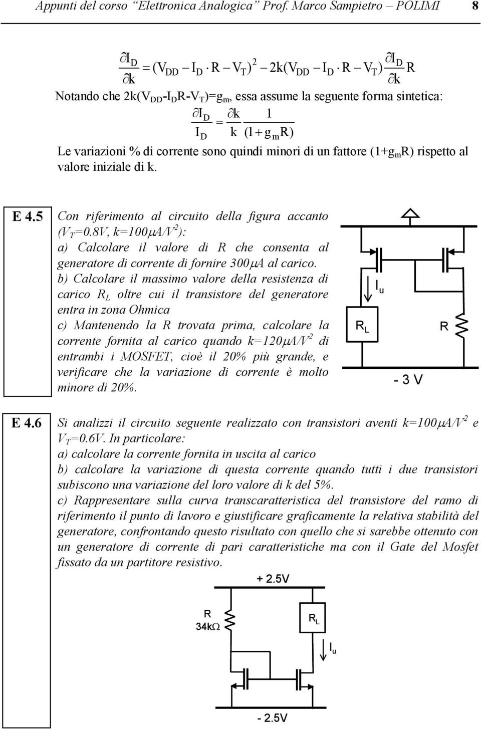 rispetto al valore iniziale di k. m ) E 4.5 Con riferimento al circuito della figura accanto (V =0.