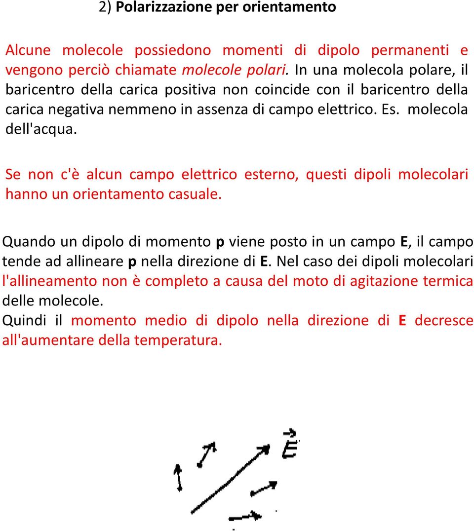 Se non c'è alcun campo elettrico esterno, questi dipoli molecolari hanno un orientamento casuale.