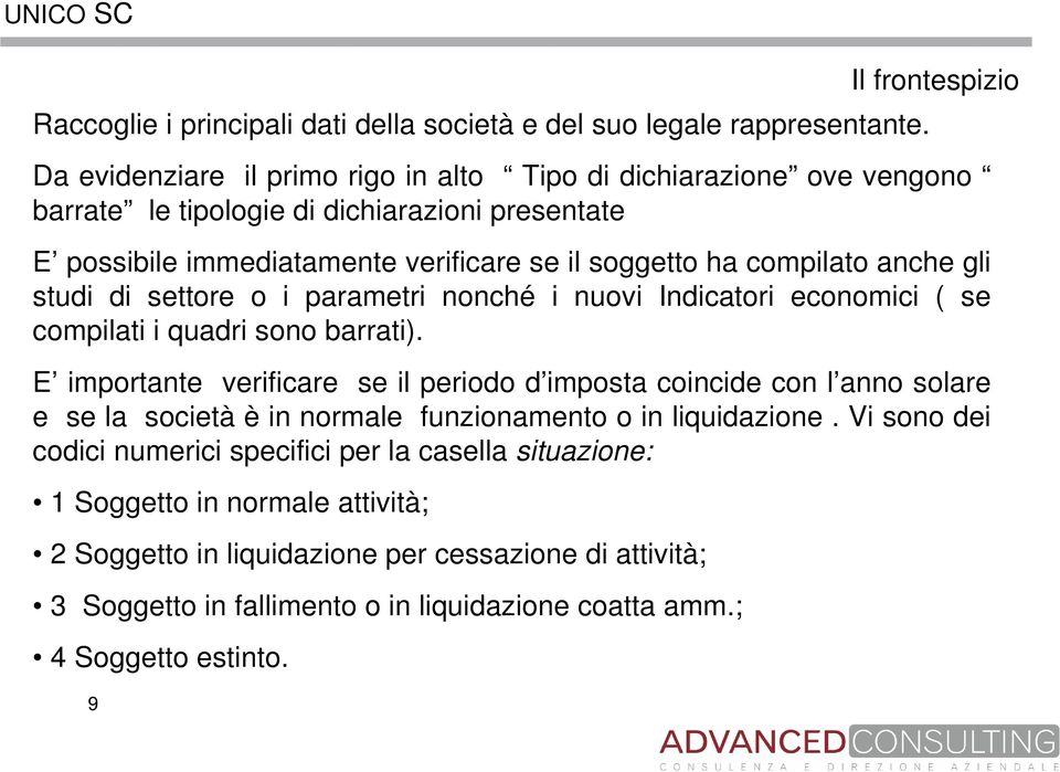 ha compilato anche gli studi di settore o i parametri nonché i nuovi Indicatori economici ( se compilati i quadri sono barrati).