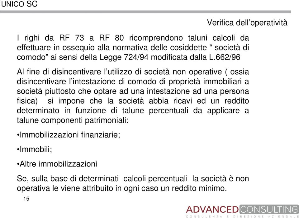 662/96 Al fine di disincentivare l utilizzo di società non operative ( ossia disincentivare l intestazione di comodo di proprietà immobiliari a società piuttosto che optare ad una