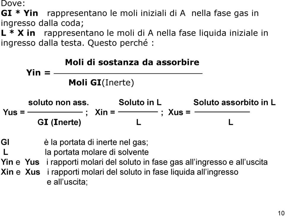 Soluto in L Soluto assorbito in L Yus = ; Xin = ; Xus = GI (Inerte) L L GI è la portata di inerte nel gas; L la portata molare di solvente