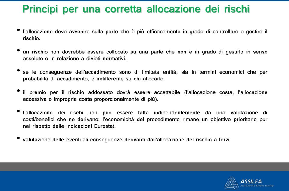 se le conseguenze dell accadimento sono di limitata entità, sia in termini economici che per probabilità di accadimento, è indifferente su chi allocarlo.