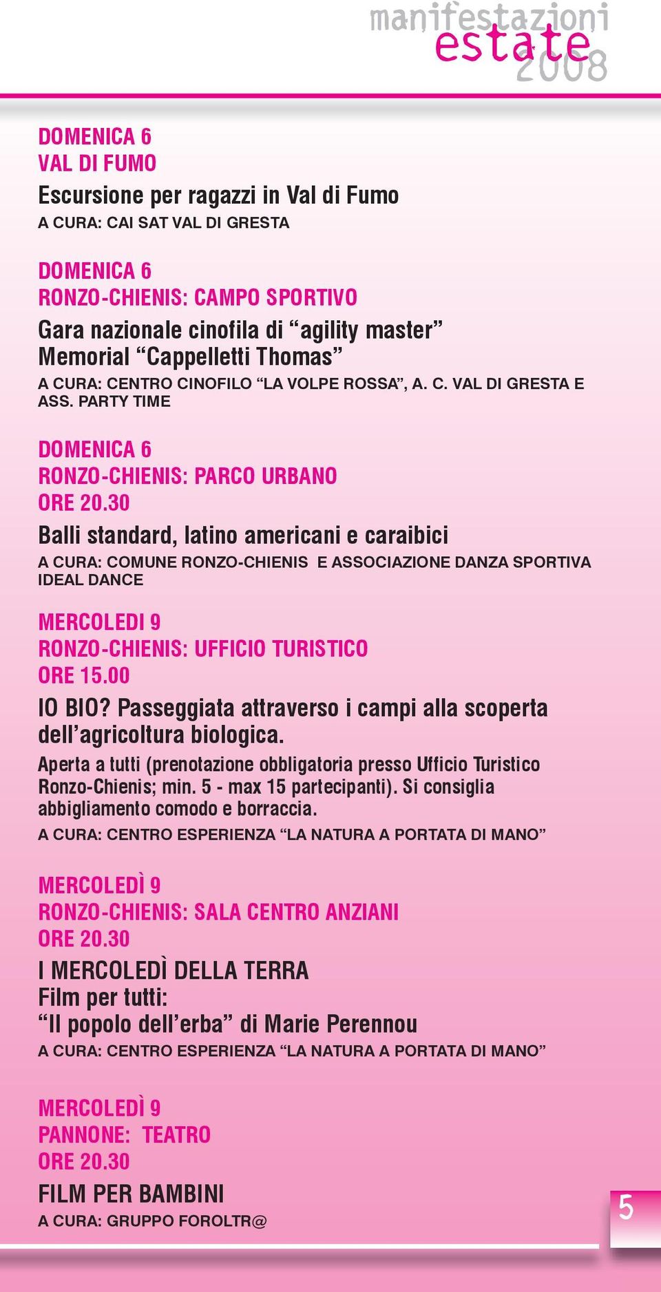 PARTY TIME DOMENICA 6 Balli standard, latino americani e caraibici A CURA: COMUNE RONZO-CHIENIS E ASSOCIAZIONE DANZA SPORTIVA IDEAL DANCE MERCOLEDI 9 RONZO-CHIENIS: UFFICIO TURISTICO ORE 15.00 IO BIO?