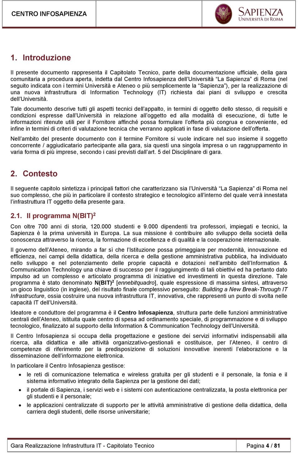 (IT) richiesta dai piani di sviluppo e crescita dell Università.