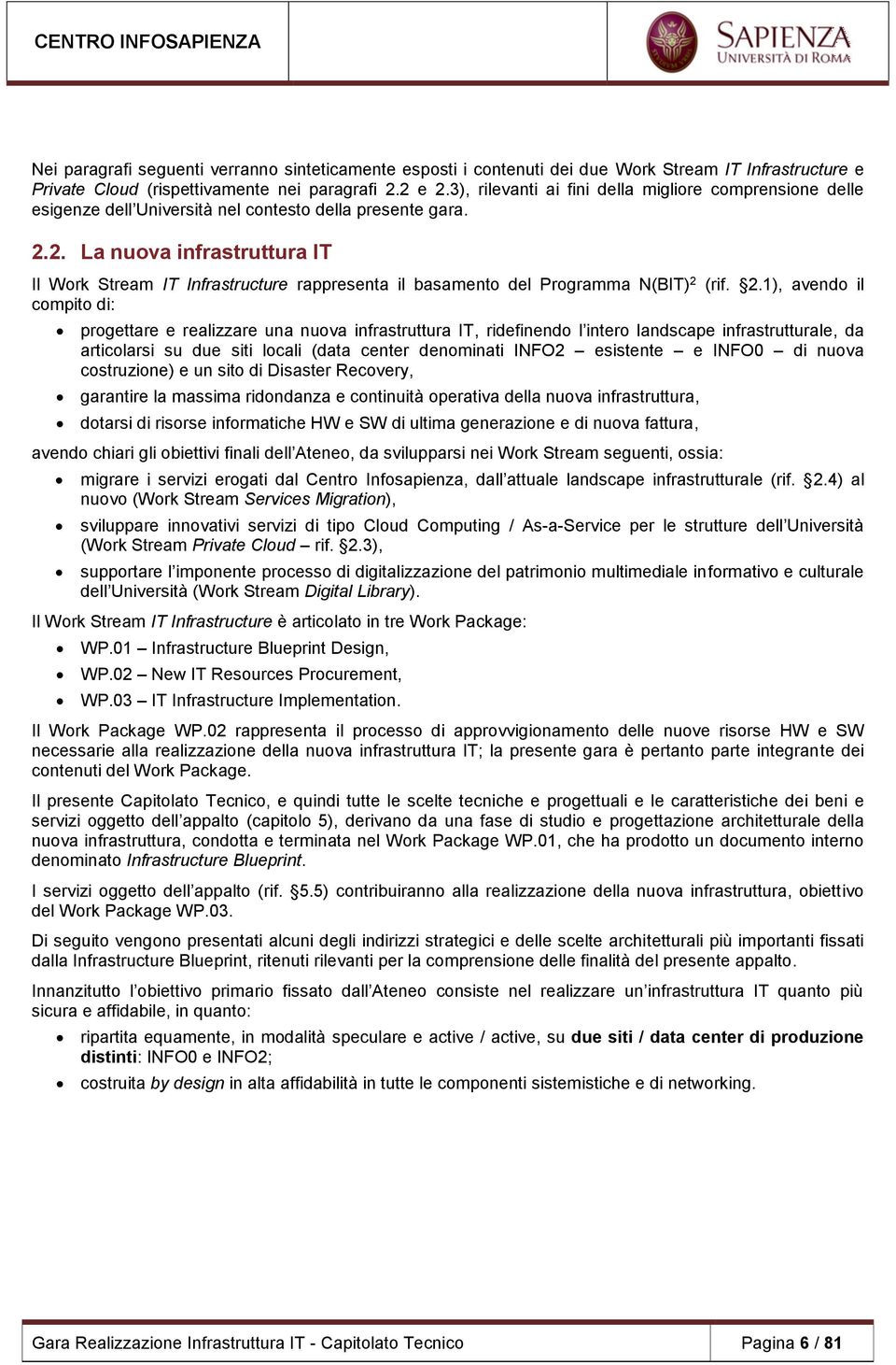 2. La nuova infrastruttura IT Il Work Stream IT Infrastructure rappresenta il basamento del Programma N(BIT) 2 