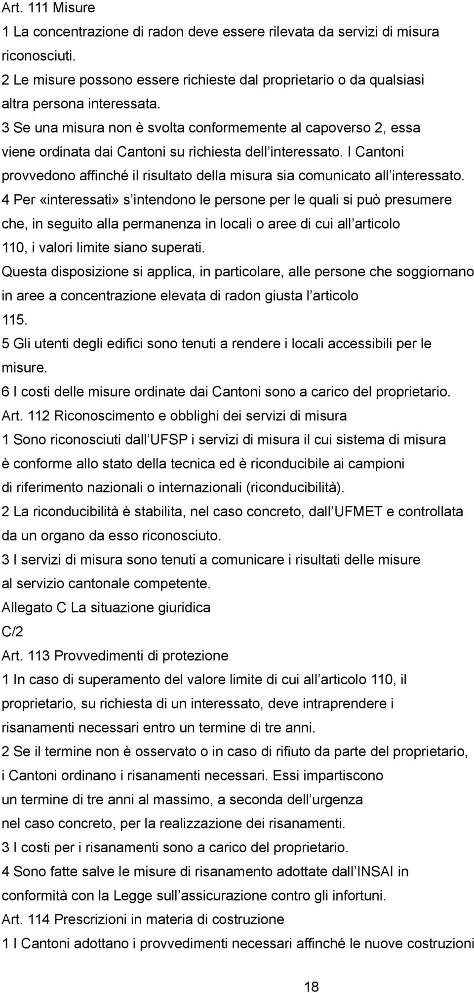 I Cantoni provvedono affinché il risultato della misura sia comunicato all interessato.