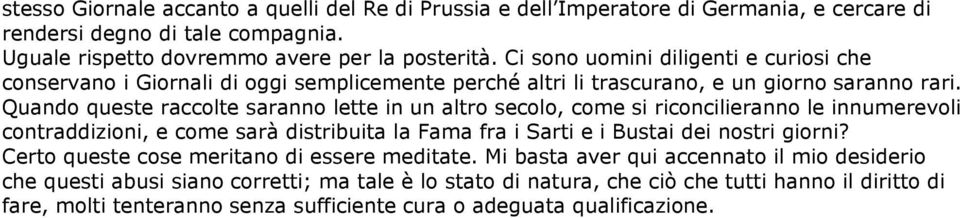 Quando queste raccolte saranno lette in un altro secolo, come si riconcilieranno le innumerevoli contraddizioni, e come sarà distribuita la Fama fra i Sarti e i Bustai dei nostri giorni?