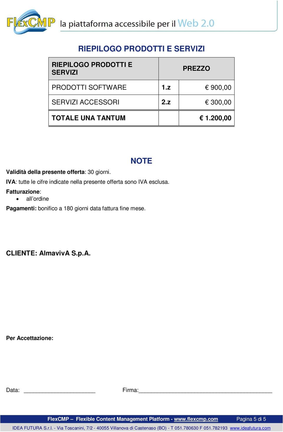 NOTE IVA: tutte le cifre indicate nella presente offerta sono IVA esclusa.