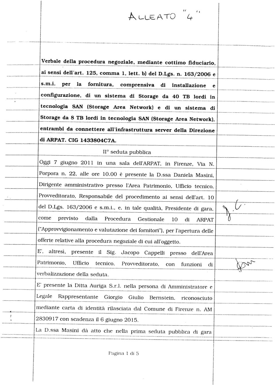 giugno 2015. - ---- mediante carta di identità rilasciata dal Comune (li Firenze n. AM Legale Rappresentante Giorgio Giulio Bernstein, riconosciuto E presente la Ditta Aunga S.r.l. nella persona cli Amministratore e verbalizzazione della seduta, Patrimonio, Ufficio tecnico.