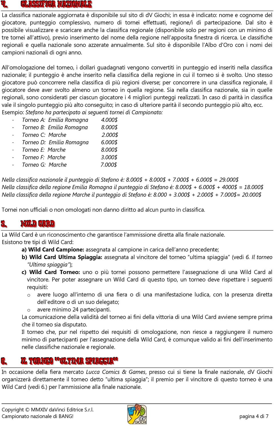 Dal sito è possibile visualizzare e scaricare anche la classifica regionale (disponibile solo per regioni con un minimo di tre tornei all attivo), previo inserimento del nome della regione nell