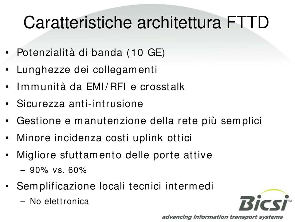 manutenzione della rete più semplici Minore incidenza costi uplink ottici Migliore