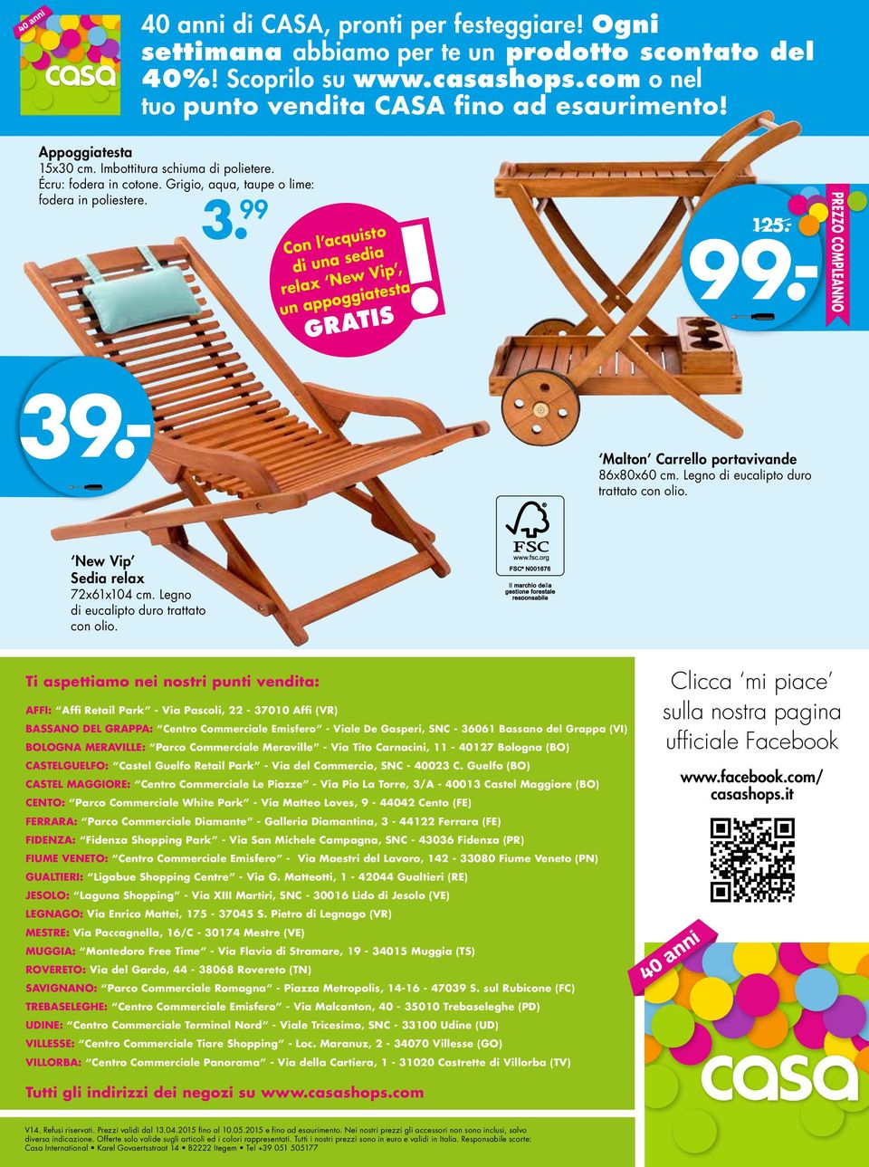 99 Con l acquisto di una sedia relax New Vip, un appoggiatesta GRATIS! (sc. 26.- ) 99.- 125.- 39.- PREZZO COMPLEANNO Malton Carrello portavivande 86x80x60 cm.