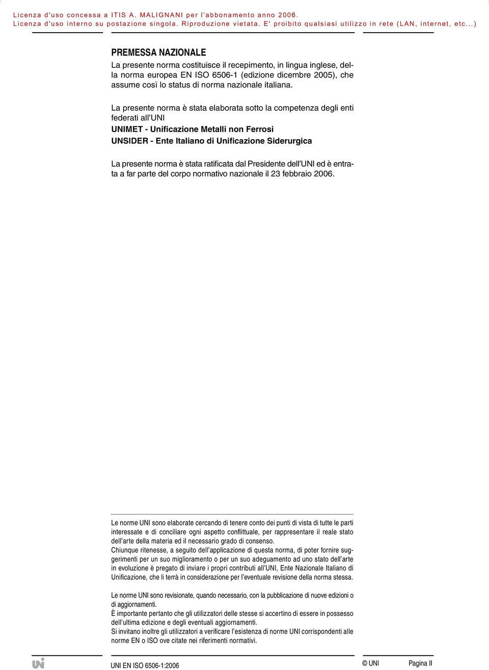 stata ratificata dal Presidente dell UNI ed è entrata a far parte del corpo normativo nazionale il 23 febbraio 2006.