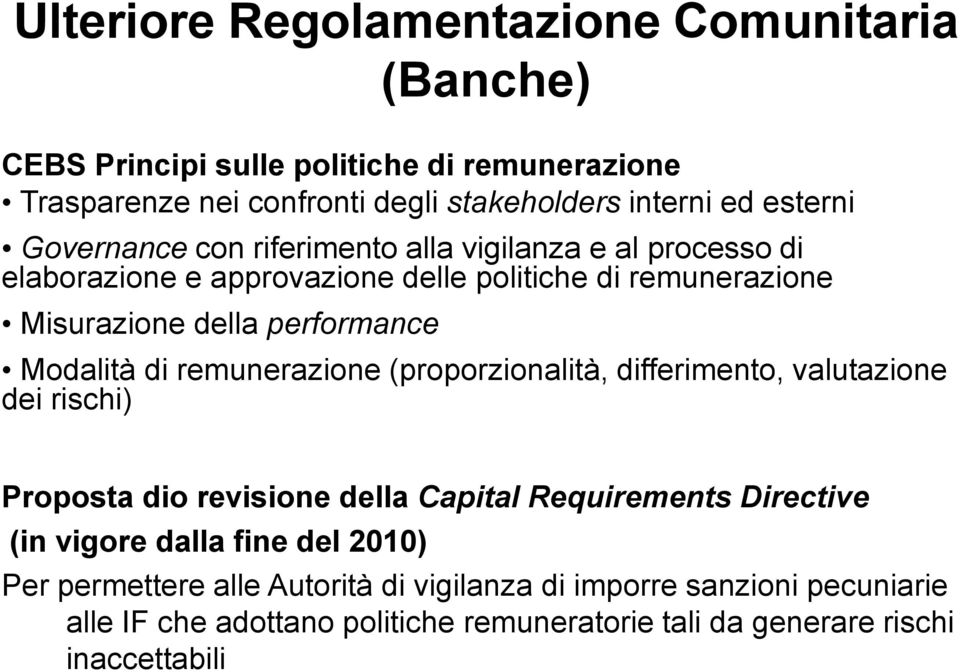 di remunerazione (proporzionalità, differimento, valutazione dei rischi) Proposta dio revisione della Capital Requirements Directive (in vigore dalla fine del