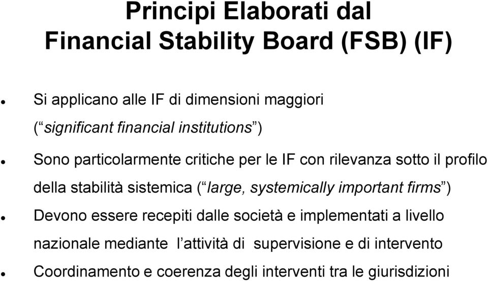 stabilità sistemica ( large, systemically important firms ) Devono essere recepiti dalle società e implementati a