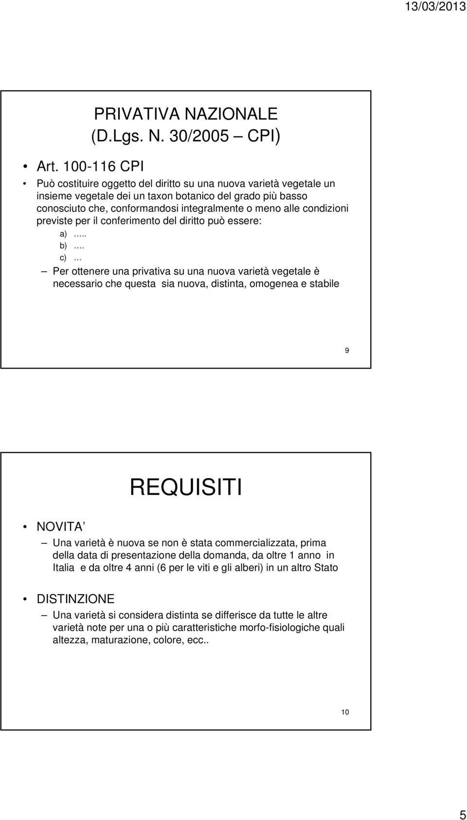 condizioni previste per il conferimento del diritto può essere: a).. b).