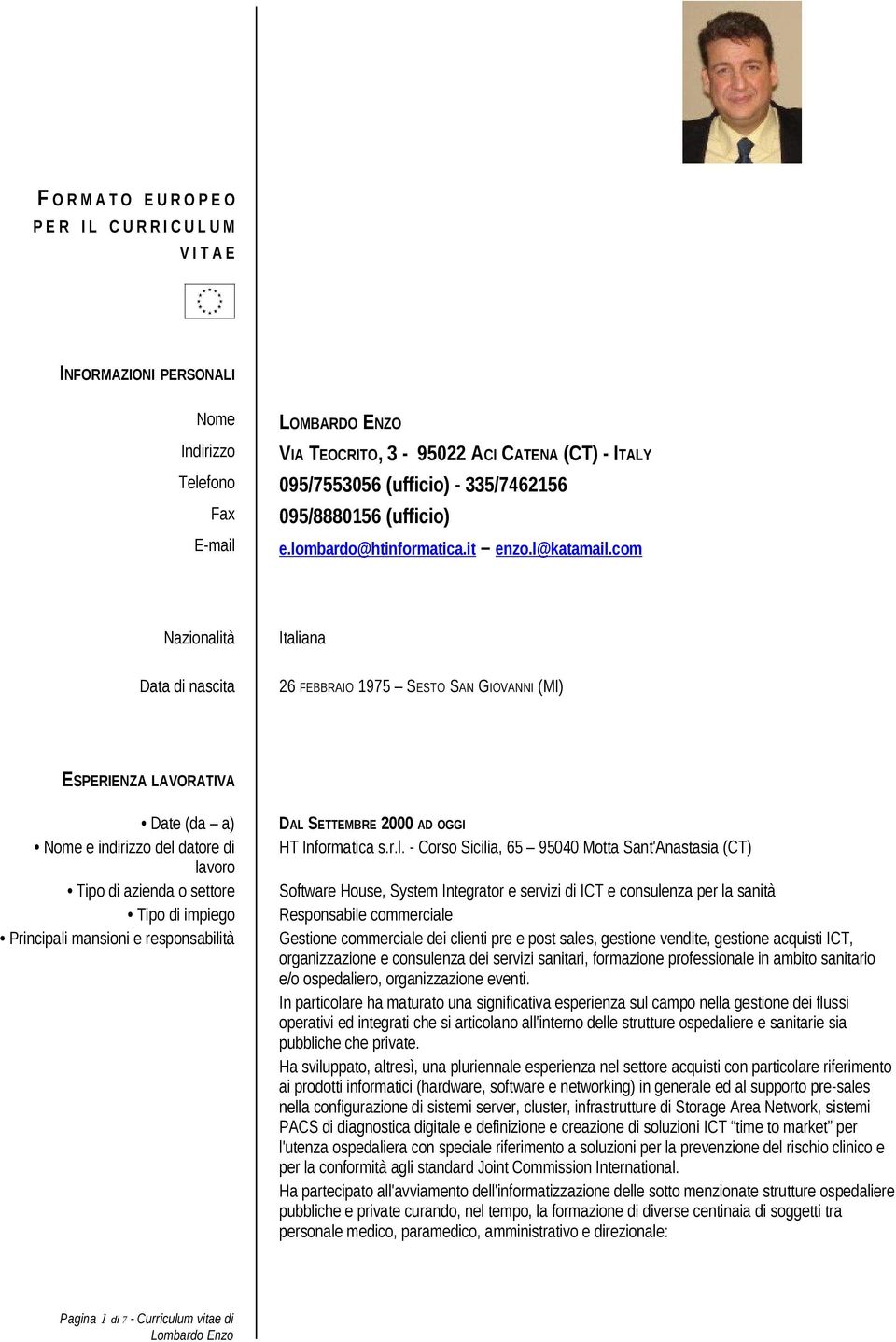 com Nazionalità Data di nascita Italiana 26 FEBBRAIO 1975 SESTO SAN GIOVANNI (MI) ESPERIENZA LAVORATIVA Date (da a) Nome e indirizzo del datore di Tipo di azienda o settore Tipo di impiego Principali