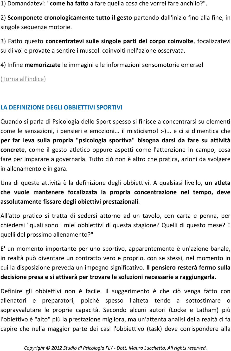 4) Infine memorizzate le immagini e le informazioni sensomotorie emerse!