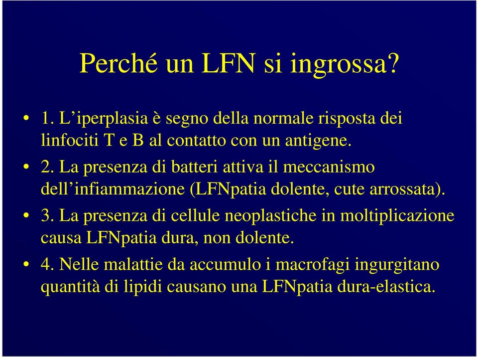 La presenza di batteri attiva il meccanismo dell infiammazione (LFNpatia dolente, cute arrossata). 3.