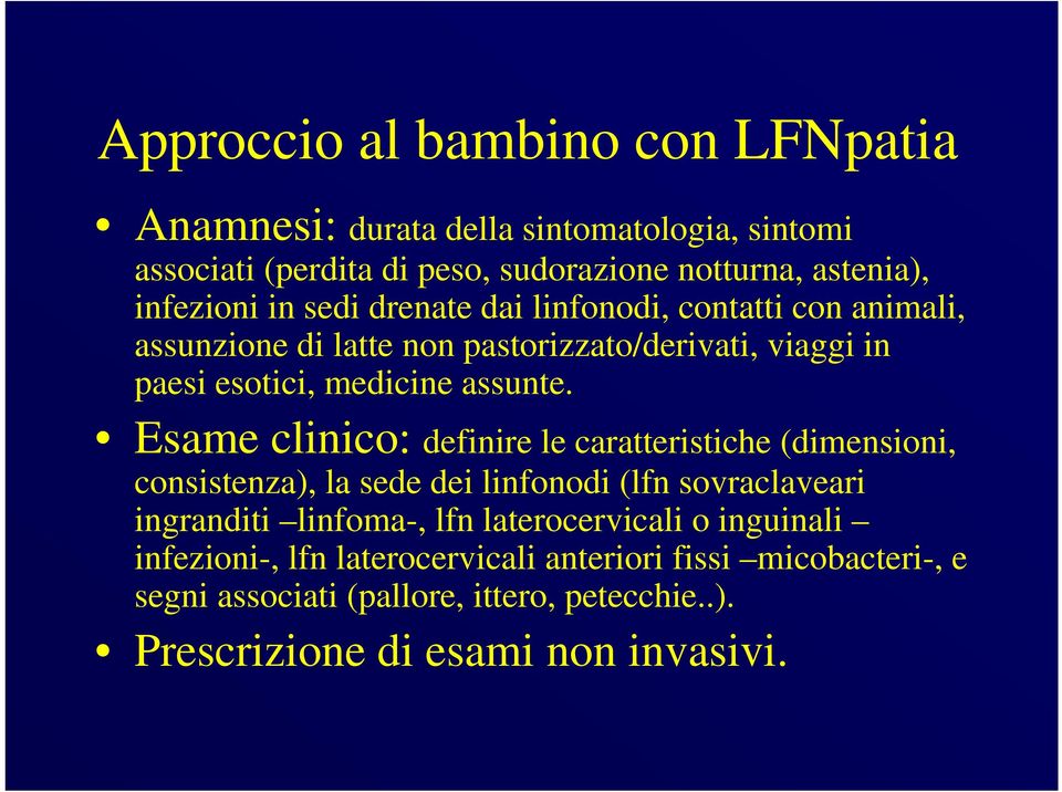 Esame clinico: definire le caratteristiche (dimensioni, consistenza), la sede dei linfonodi (lfn sovraclaveari ingranditi linfoma-, lfn laterocervicali