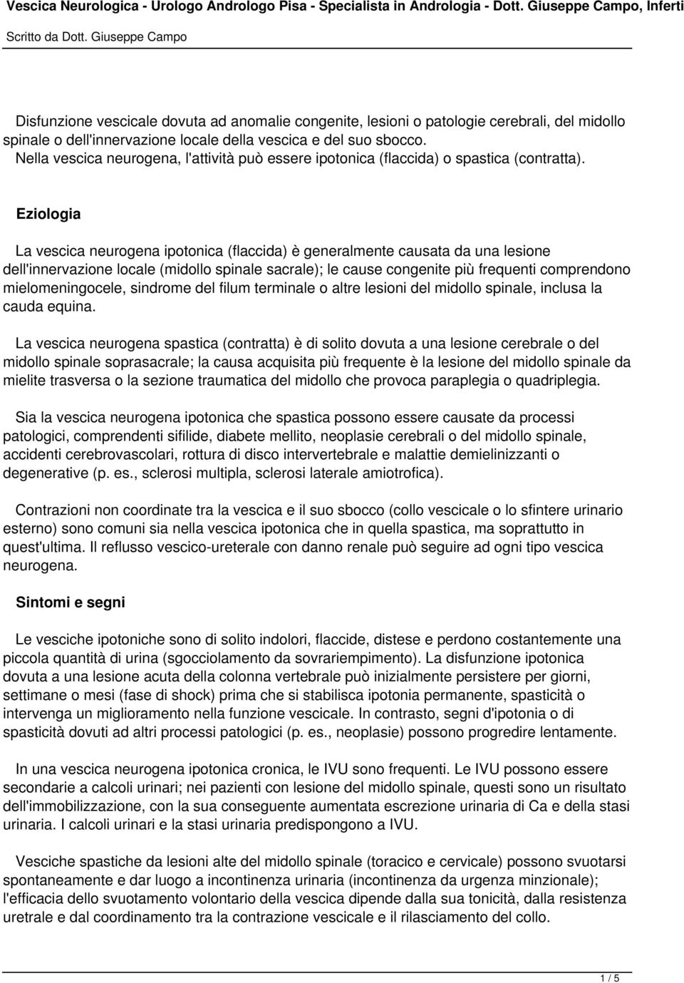 Nella vescica neurogena, l'attività può essere ipotonica (flaccida) o spastica (contratta).