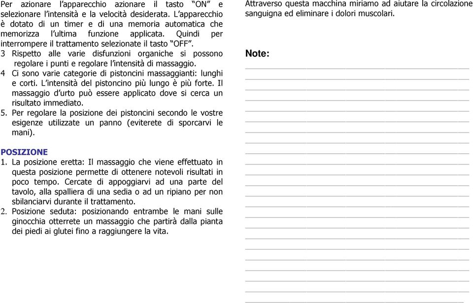 3 Rispetto alle varie disfunzioni organiche si possono regolare i punti e regolare l intensità di massaggio. 4 Ci sono varie categorie di pistoncini massaggianti: lunghi e corti.