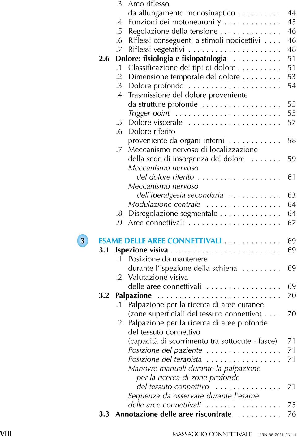 4 Trasmissione del dolore proveniente da strutture profonde.................. 55 Trigger point........................ 55.5 Dolore viscerale..................... 57.