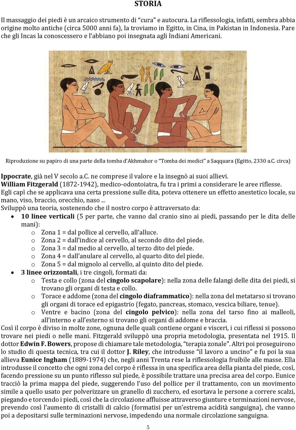 Pare che gli Incas la conoscessero e l abbiano poi insegnata agli Indiani Americani. Riproduzione su papiro di una parte della tomba d Akhmahor o Tomba dei medici a Saqquara (Egitto, 2330 a.c. circa) Ippocrate, già nel V secolo a.