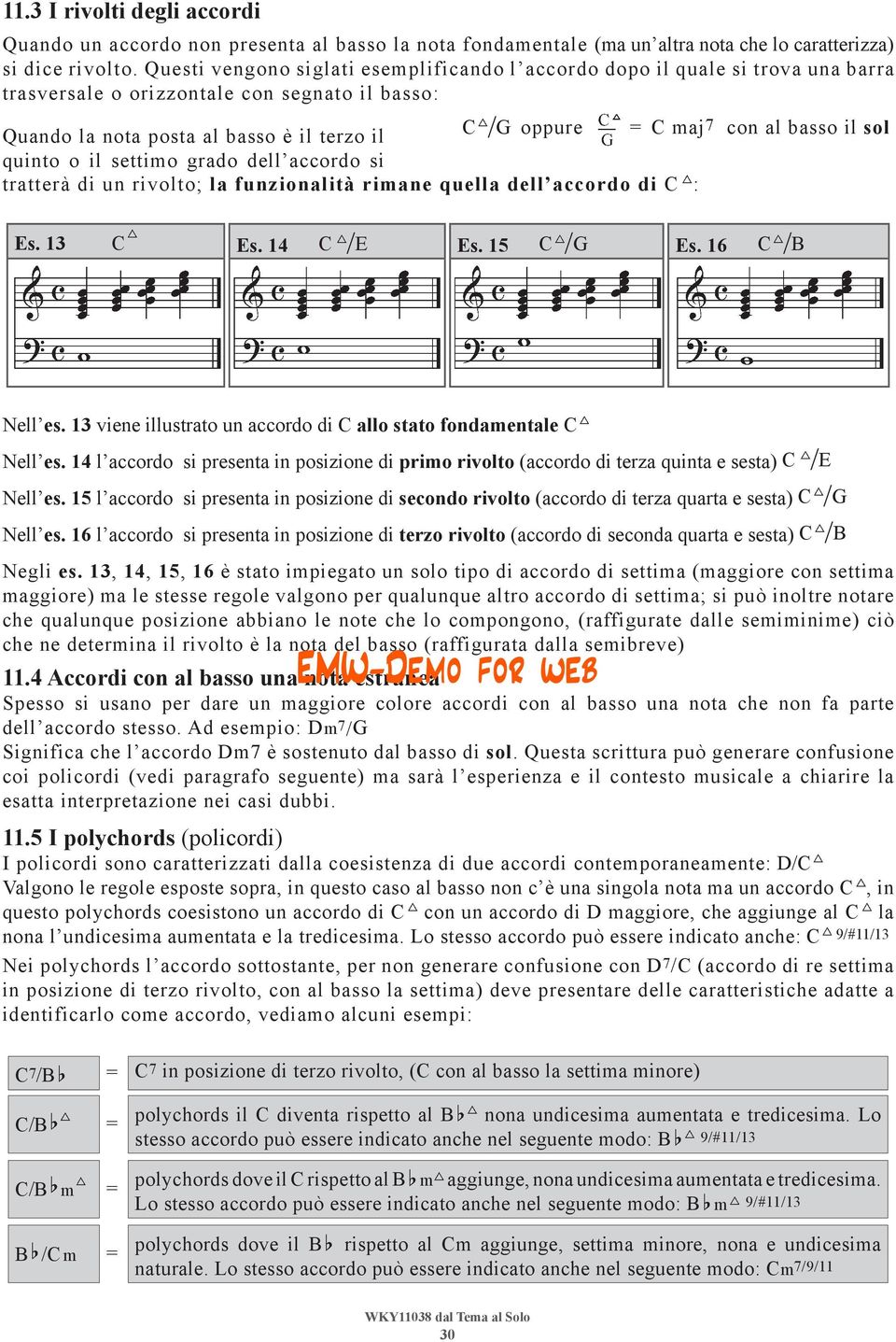 al basso il sol quinto o il settimo grado dell accordo si tratterà di un rivolto; la funzionalità rimane quella dell accordo di C : Es. 13 C Es. 14 C /E Es. 15 C /G Es. 16 C /B Nell es.