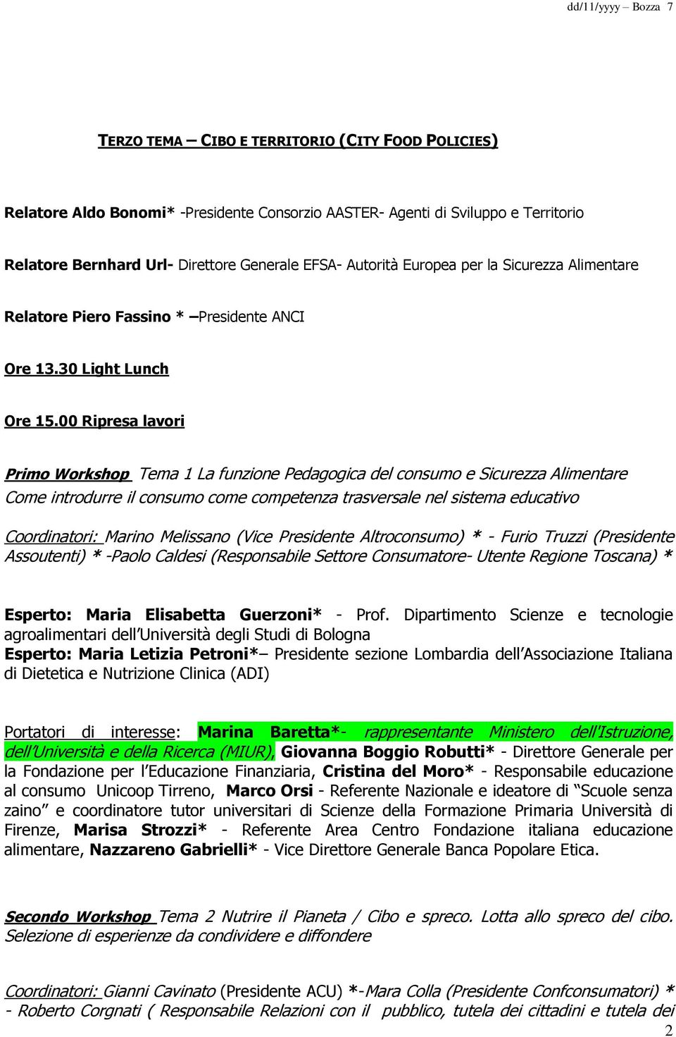 00 Ripresa lavori Primo Workshop Tema 1 La funzione Pedagogica del consumo e Sicurezza Alimentare Come introdurre il consumo come competenza trasversale nel sistema educativo Coordinatori: Marino