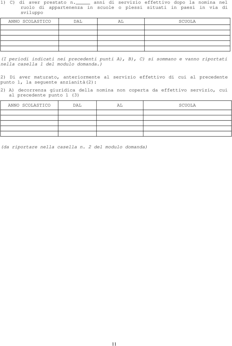 SCUOLA (I periodi indicati nei precedenti punti A), B), C) si sommano e vanno riportati nella casella 1 del modulo domanda.