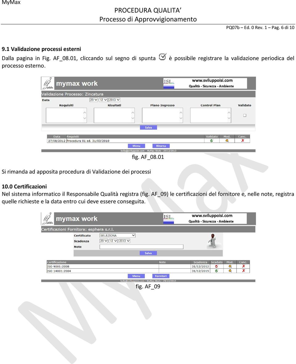 01 Si rimanda ad apposita procedura di Validazione dei processi 10.