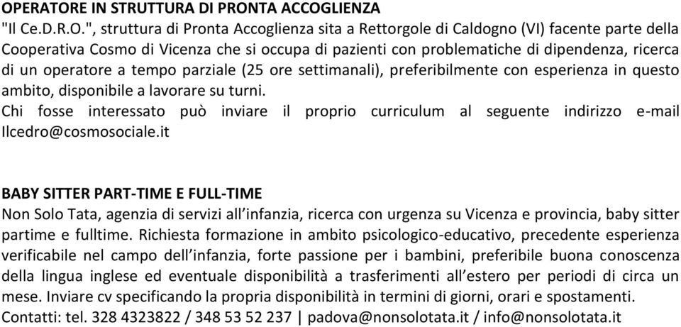 Chi fosse interessato può inviare il proprio curriculum al seguente indirizzo e-mail Ilcedro@cosmosociale.