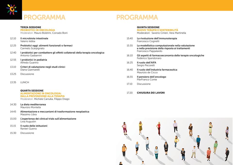 55 I probiotici in pediatria Alfredo Guarino 13.10 Criteri di valutazione negli studi clinici Diana Giannarelli 13.25 Discussione 13.