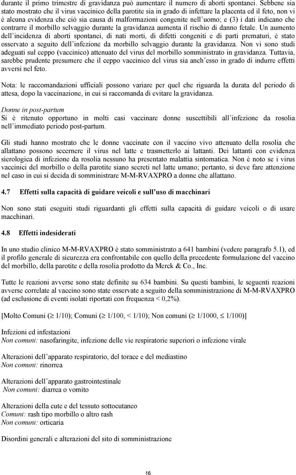 (3) i dati indicano che contrarre il morbillo selvaggio durante la gravidanza aumenta il rischio di danno fetale.