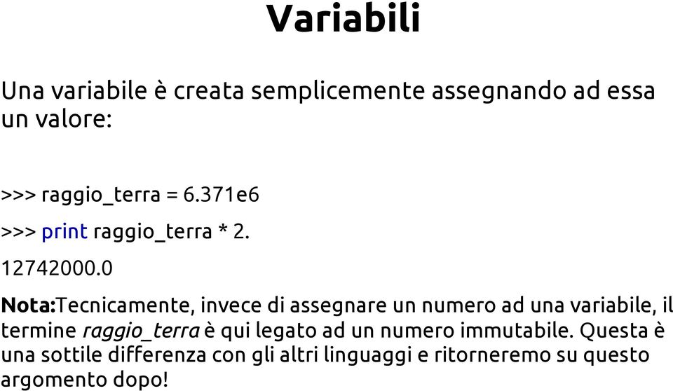 0 Nota:Tecnicamente, invece di assegnare un numero ad una variabile, il termine