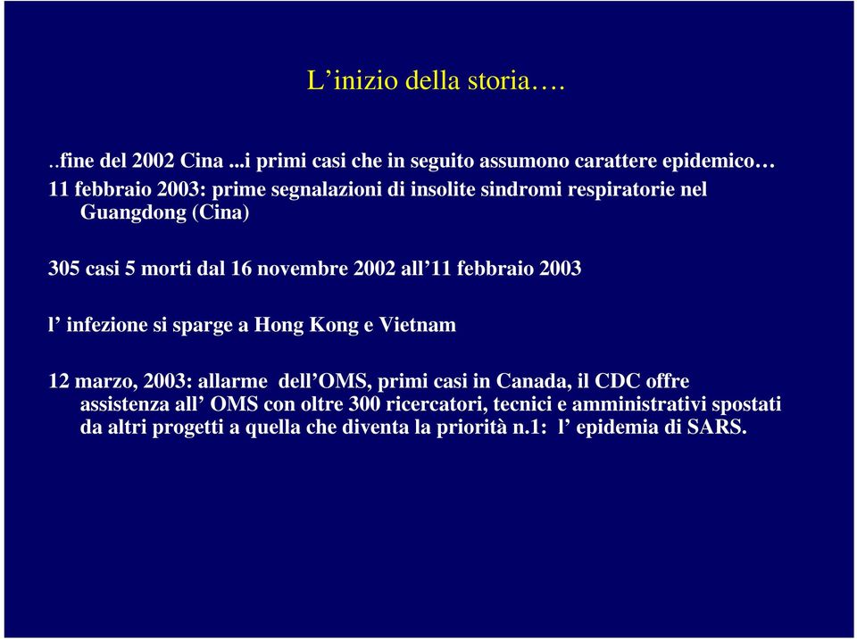 nel Guangdong (Cina) 305 casi 5 morti dal 16 novembre 2002 all 11 febbraio 2003 l infezione si sparge a Hong Kong e Vietnam 12