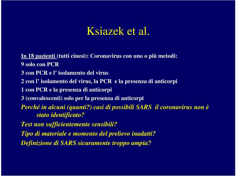 isolamento del virus, la PCR e la presenza di anticorpi 1 con PCR e la presenza di anticorpi 3 (convalescenti) solo per la