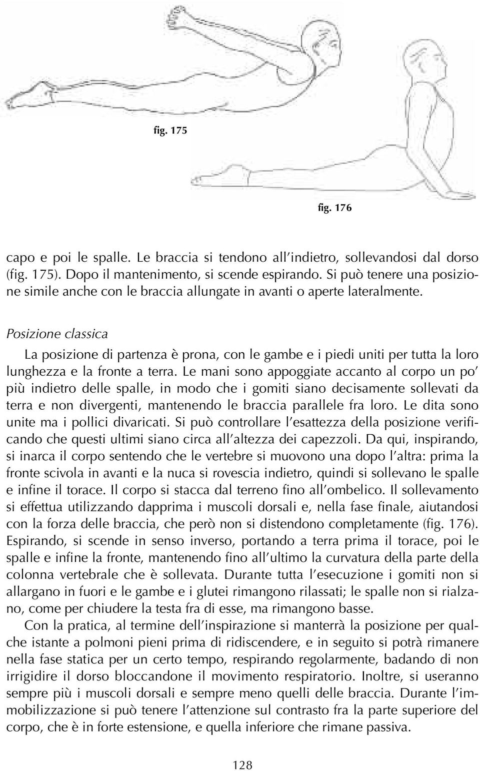 Posizione classica La posizione di partenza è prona, con le gambe e i piedi uniti per tutta la loro lunghezza e la fronte a terra.