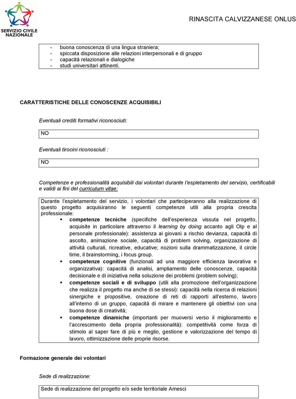 espletamento del servizio, certificabili e validi ai fini del curriculum vitae: Durante l espletamento del servizio, i volontari che parteciperanno alla realizzazione di questo progetto acquisiranno