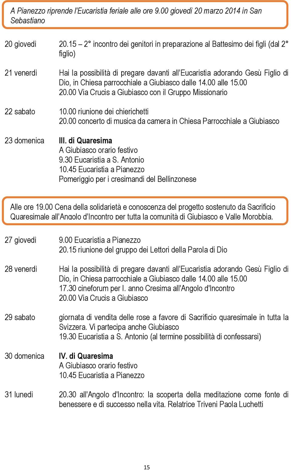 Giubiasco dalle 14.00 alle 15.00 20.00 Via Crucis a Giubiasco con il Gruppo Missionario 22 sabato 10.00 riunione dei chierichetti 20.