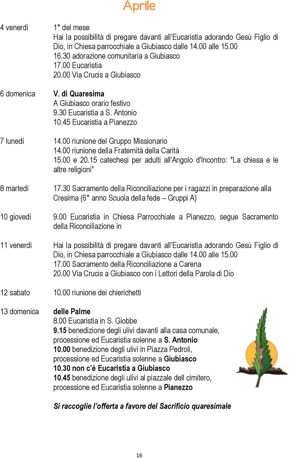 45 Eucaristia a Pianezzo 7 lunedì 14.00 riunione del Gruppo Missionario 14.00 riunione della Fraternità della Carità 15.00 e 20.