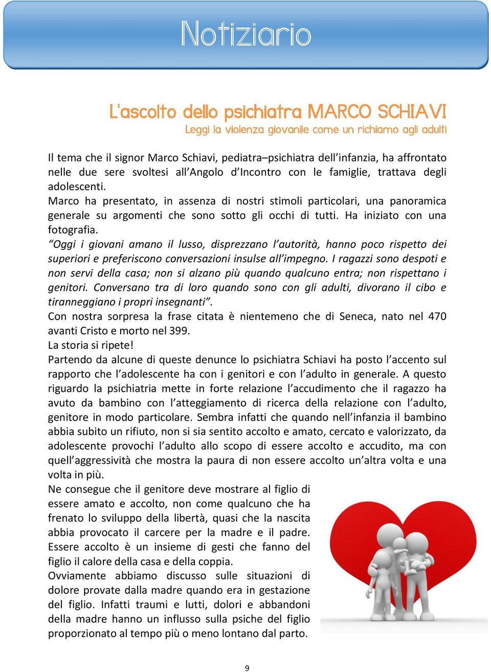 Oggi i giovani amano il lusso, disprezzano l autorità, hanno poco rispetto dei superiori e preferiscono conversazioni insulse all impegno.