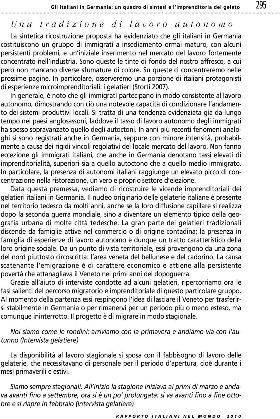 industria. Sono queste le tinte di fondo del nostro affresco, a cui però non mancano diverse sfumature di colore. Su queste ci concentreremo nelle prossime pagine.