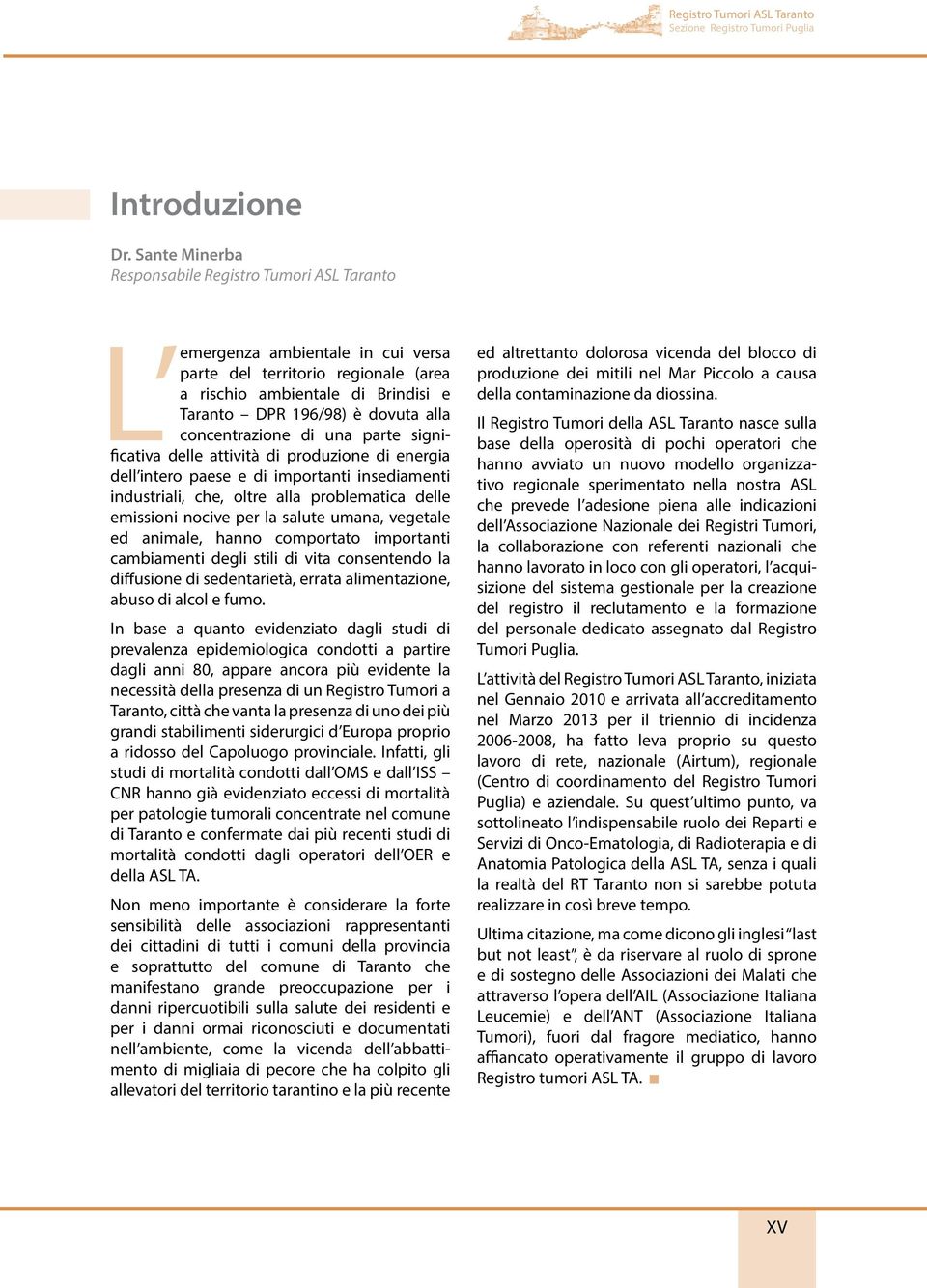 concentrazione di una parte significativa delle attività di produzione di energia dell intero paese e di importanti insediamenti industriali, che, oltre alla problematica delle emissioni nocive per