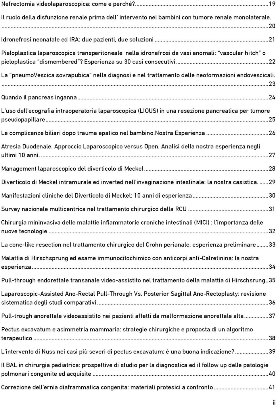 Esperienza su 30 casi consecutivi....22 La pneumovescica sovrapubica nella diagnosi e nel trattamento delle neoformazioni endovescicali....23 Quando il pancreas inganna.