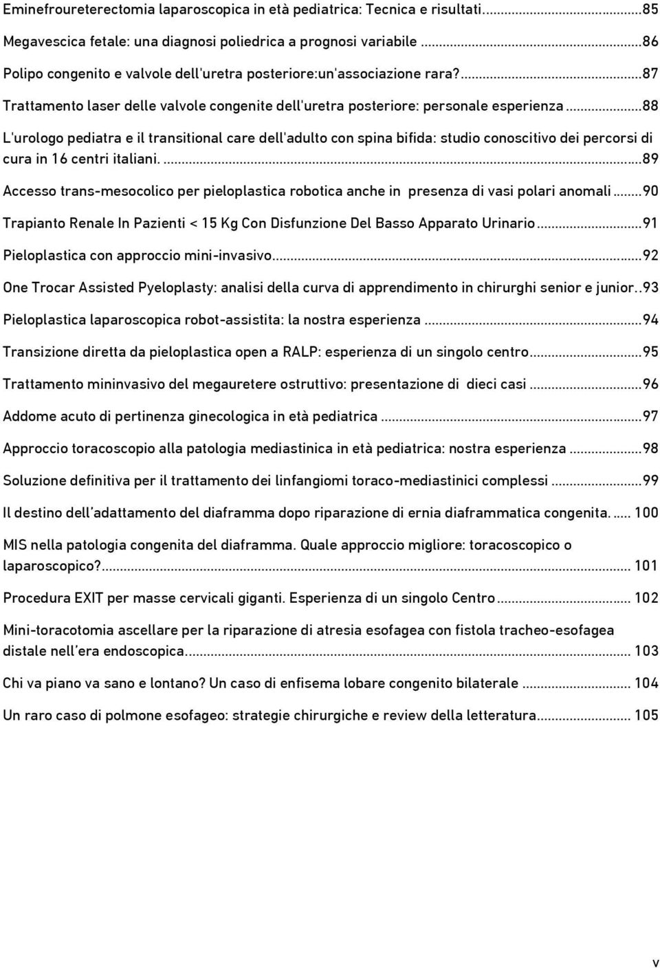 ..88 L'urologo pediatra e il transitional care dell'adulto con spina bifida: studio conoscitivo dei percorsi di cura in 16 centri italiani.